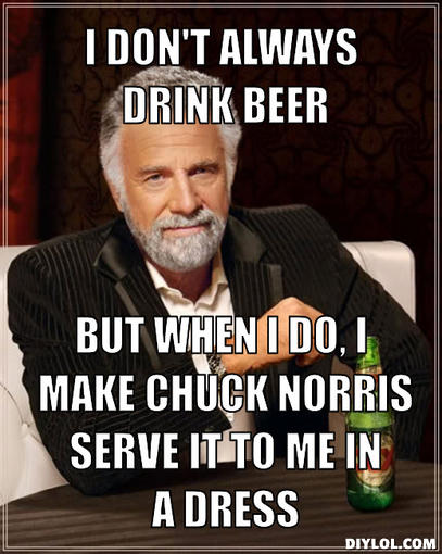 the-most-interesting-man-in-the-world-meme-generator-i-don-t-always-drink-beer-but-when-i-do-i...jpg